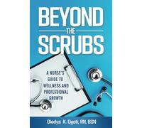 Beyond the Scrubs: A Nurses's Guide to Wellness and Professional Growth