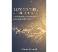 BEYOND THE SECRET HABIT: A Neuroscience and Faith-Based Guide to Overcoming Compulsive Sexual Behavior and Porn Addiction
