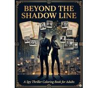 BEYOND THE SHADOW LINE: A Spy Thriller Coloring Book for Adults | 60 Cinematic Espionage Illustrations | Moody Stress Relief Art for Thriller Lovers & Cold War Aesthetic Fans