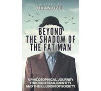 Beyond the Shadow of the Fat Man: A Philosophical Journey Through Fear, Identity, and the Illusion of Society