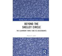 Beyond the Shelley Circle: The Clairmont Family and Its Descendants
