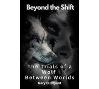 Beyond the Shift: The Trials of a Wolf Between Worlds