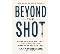 Beyond The Shot: Break Through Plateaus, Build Muscle, and Make Your Results Last