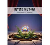 Beyond The Show: Cultivating An Inner Life
