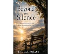 Beyond the Silence: A Compassionate Guide to Grief, Healing, and Finding Hope Again