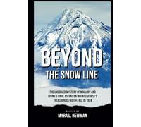 BEYOND THE SNOW LINE: The Unsolved Mystery of Mallory and Irvine's Final Ascent on Mount Everest's Treacherous North Face in 1924