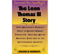 Beyond the Spotlight: The Leon Thomas III Story: “From Broadway’s Youngest Stars to Grammy-Winning Production - How One Artist Mastered Every Side of the Entertainment Industry”