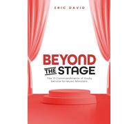 BEYOND THE STAGE: The 12 Commandments of Godly Service for Music Ministers