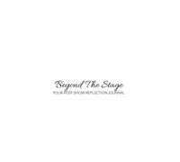 Beyond The Stage: YOUR POST SHOW REFLECTION JOURNAL