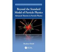 Beyond the Standard Model of Particle Physics: Advanced Theories in Particle Physics
