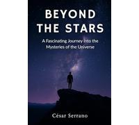 Beyond the Stars: A Fascinating Journey into the Mysteries of the Universe