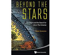 Beyond the Stars: Our Origins and the Search for Life in The Universe