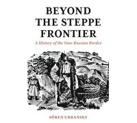 Soeren Urbansky Beyond the Steppe Frontier (Tascabile)