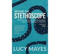 Beyond the Stethoscope: Doctors' stories of reclaiming hope - Mayes Lucy V