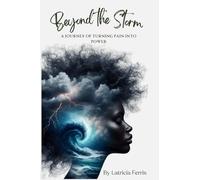 Beyond the Storm: A Journey of Turning Pain into Power
