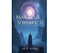 Beyond the Surface / Más Allá de la Superficie: Finding Meaning in a Complex World / Encontrar Sentido en un Mundo Complejo