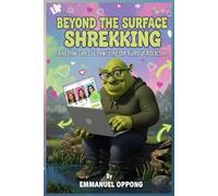 Beyond the Surface: Shrekking and How Gen Z is Rewriting the Rules of Attraction