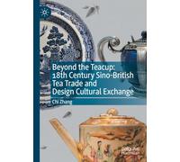 Beyond the Teacup: 18th Century Sino-British Tea Trade and Design Cultural Exchange