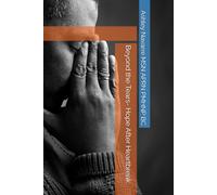 Beyond the Tears- Hope After Heartbreak