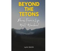 Beyond The Tetons: Poems From a Life Well-Wandered
