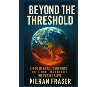 BEYOND THE THRESHOLD: COP30 in Brazil Redefines the Global Fight to Keep the Planet Alive