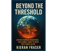 BEYOND THE THRESHOLD: COP30 in Brazil Redefines the Global Fight to Keep the Planet Alive