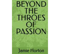 BEYOND THE THROES OF PASSION