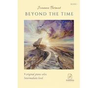 Beyond The Time Book 1: 9 Original Piano Solos at Early Intermediate and Intermediate Level