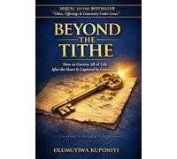 BEYOND THE TITHE: How to Govern All of Life After the Heart is Captured by Generosity
