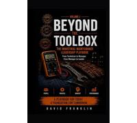BEYOND THE TOOLBOX: The Industrial Maintenance Leadership Playbook From Technician to Manager. From Manager to Leader.
