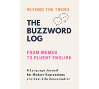 Beyond the Trend: From Buzzwords and Memes to Fluent English: A Language Log for Modern Expressions and Real-Life Conversation