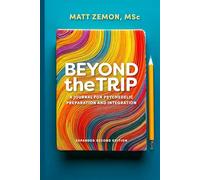 Beyond the Trip: A Journal for Psychedelic Preparation and Integration