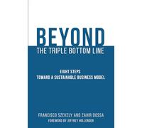Beyond the Triple Bottom Line: Eight Steps toward a Sustainable Business Model