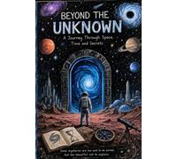 Beyond the Unknown: A Journey Into the Secrets Beyond Human Understanding