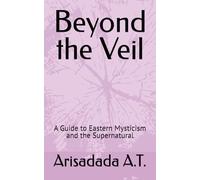 Beyond the Veil: A Guide to Eastern Mysticism and the Supernatural