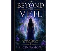 Beyond the Veil: A Guide to Trance and Earth-Based Wisdom