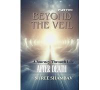 Beyond the Veil: A Journey Through Life After Death - Part Two