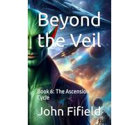 Beyond the Veil: Book 6: The Ascension Cycle