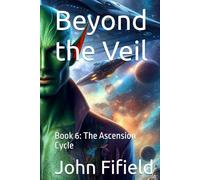 Beyond the Veil: Book 6: The Ascension Cycle