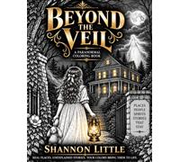 BEYOND THE VEIL: Ghosts, Hauntings & Paranormal Encounters - An Adult Coloring Experience