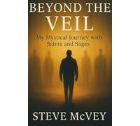 Beyond the Veil: My Mystical Journey with Saints and Sages