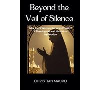 Beyond the Veil of Silence: Why Can't Women Serve as Priests? A Theological and Historical Reflection
