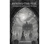 Beyond The Veil: Stories Of Souls Lost In Time