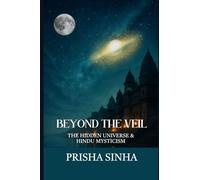 Beyond The Veil: The Hidden Universe & Hindu Mysticism