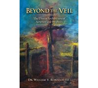 BEYOND THE VEIL: The Unseen Architecture of Scripture and Prophecy