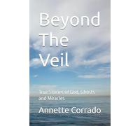 Beyond the Veil: True Stories of God, Ghosts and Miracles