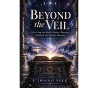 Beyond the Veil: Unlocking the Soul's Eternal Memory Through the Akashic Records