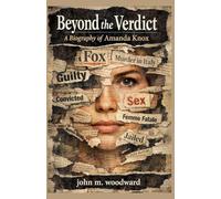 Beyond the Verdict: A Biography of Amanda Knox