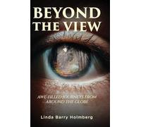 Beyond the View: Awe-Filled Journeys From Around The Globe