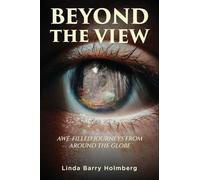 Beyond the View: Awe-Filled Journeys From Around The Globe